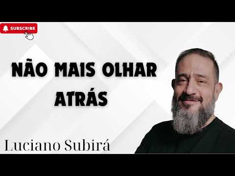 NÃO MAIS OLHAR ATRÁS   Luciano Subirá
