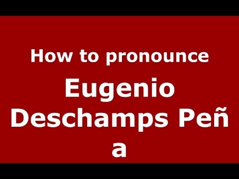 How to pronounce Eugenio Deschamps Peña (Dominican Republic) - PronounceNames.com
