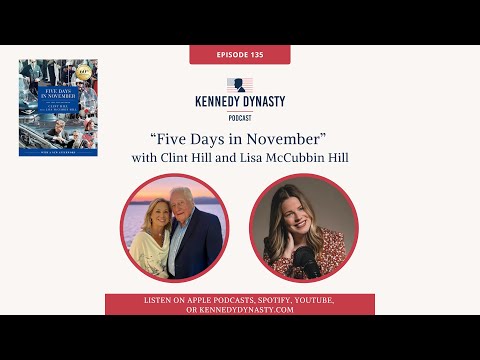 “Five Days in November” with Clint Hill and Lisa McCubbin Hill - Kennedy Dynasty Podcast