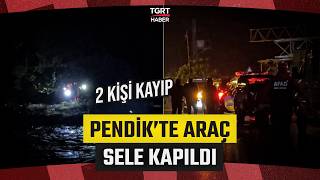 Sel Suları Pendik'i Vurdu! Araç Sele Kapıldı: 2 Kişi Kayıp - TGRT Haber