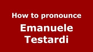 How to pronounce Emanuele Testardi