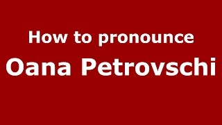 How to pronounce Oana Petrovschi