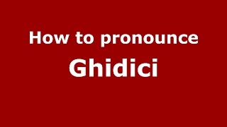 How to pronounce Ghidici
