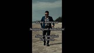 Download lagu Sanggup Nyadi Ambai Lalai Rickie Andrewson ( Album Nostalgia 2 ) ( Vcd Version ) mp3