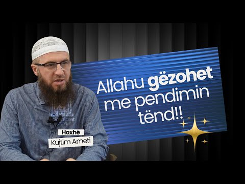 SHKËPUTJE - Allahu gëzohet me pendimin tënd! Hoxhë Kujtim Ameti