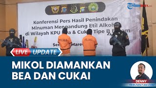 Bea Cukai Batam Ungkap 1 Kontainer Minuman Alkohol, Barbyk Disita dari Pelabuhan Bintang 99 Ampar