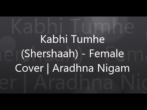 Aradhna Nigam Kabhi Tumhe (Shershaah)
