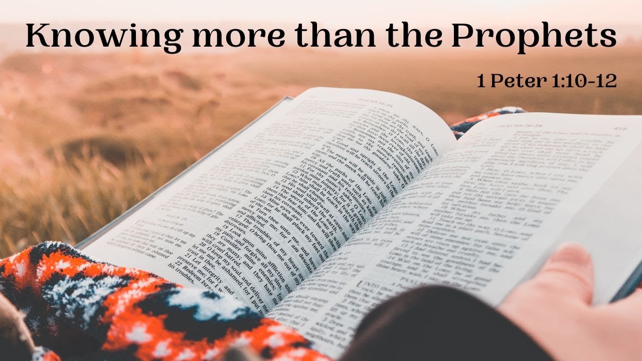 Knowing more than the prophets - 1 Peter 1:10-12