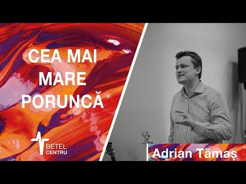 2019.02.23 | Adrian Taămaș | Cea mai mare poruncă | Betel Centru Cluj