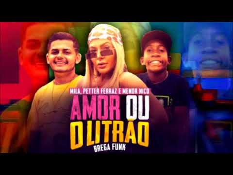 Mila Menor Nico e Petter Ferraz Amor ou o Litrao Brega Funk ✔Músic Official ✳
