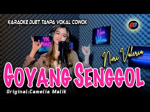GOYANG SENGGOL - Karaoke Duet Tanpa Vokal Cowok || Nuri Valeria (CAMELIA MALIK)
