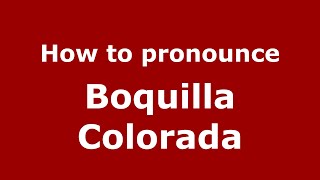 How to pronounce Boquilla Colorada