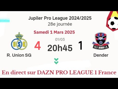 Jupiler Pro League : R. Union SG 4 - 1 Dender - match en direct | Samedi 1 mars 2025 à 20 h 45
