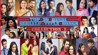 Top 30 Hindi Serials&#39  Best Title Songs - 2