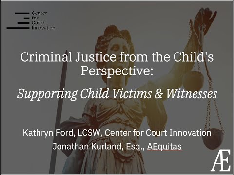Criminal Justice from the Child’s Perspective: Supporting Child Victims & Witnesses
