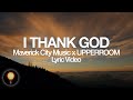 I Thank God - Maverick City Music x UPPERROOM (Lyrics)
