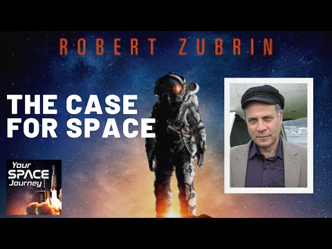 THE CASE FOR SPACE by DR ROBERT ZUBRIN, President of The Mars Society & Pioneer Astronautics
