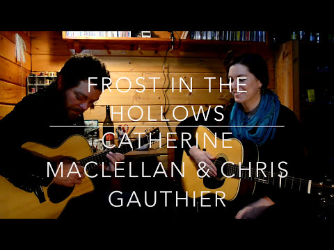 Frost in the Hollows - Catherine MacLellan & Chris Gauthier