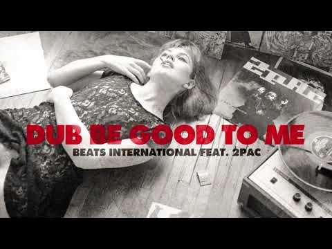 Dub Be Good To Me - Beats International feat. 2pac (Remix)