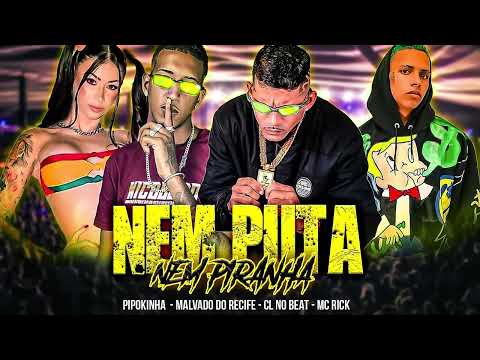 CL NO BEAT, MALVADO DO RECIFE, PIPOKINHA, RICK - NEM PUT4 NEM PIR4NHA - BREGA FUNK