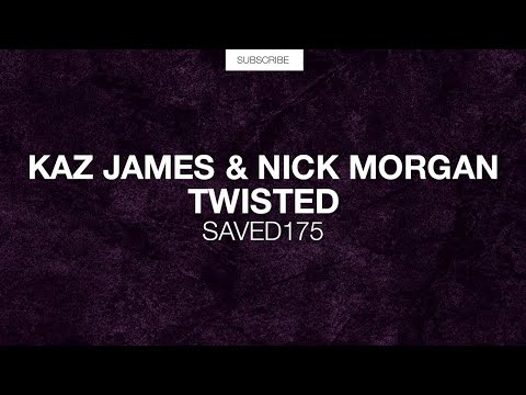 Kaz James & Nick Morgan - Twisted (Original Mix) [SAVED Exclusive]