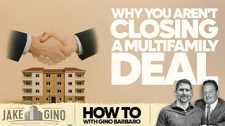 Why You Aren't Closing a Multifamily Deal | How To with Gino Barbaro