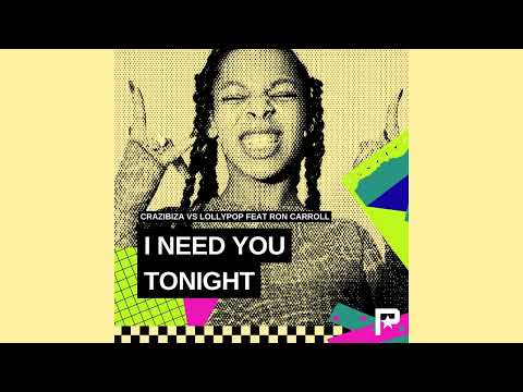 Crazibiza Vs Lollypop Feat Ron Carroll - I Need You Tonight (Original Mix)