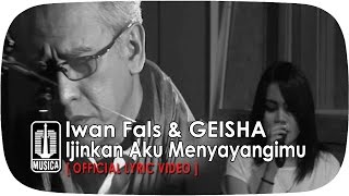 Iwan Fals &amp; GEISHA - Ijinkan Aku Menyayangimu (Official Lyric Video)