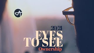 Eyes to See: Ownership - February 14, 2021