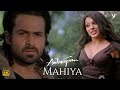 Mahiya Mahiya 4K Video Song Awarapan Movie Mrinalini Sharma Emraan Hashmi Hindi Songs