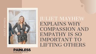 Juliet Mayhew Explains Why Compassion And Empathy is so Important to Lifting Others