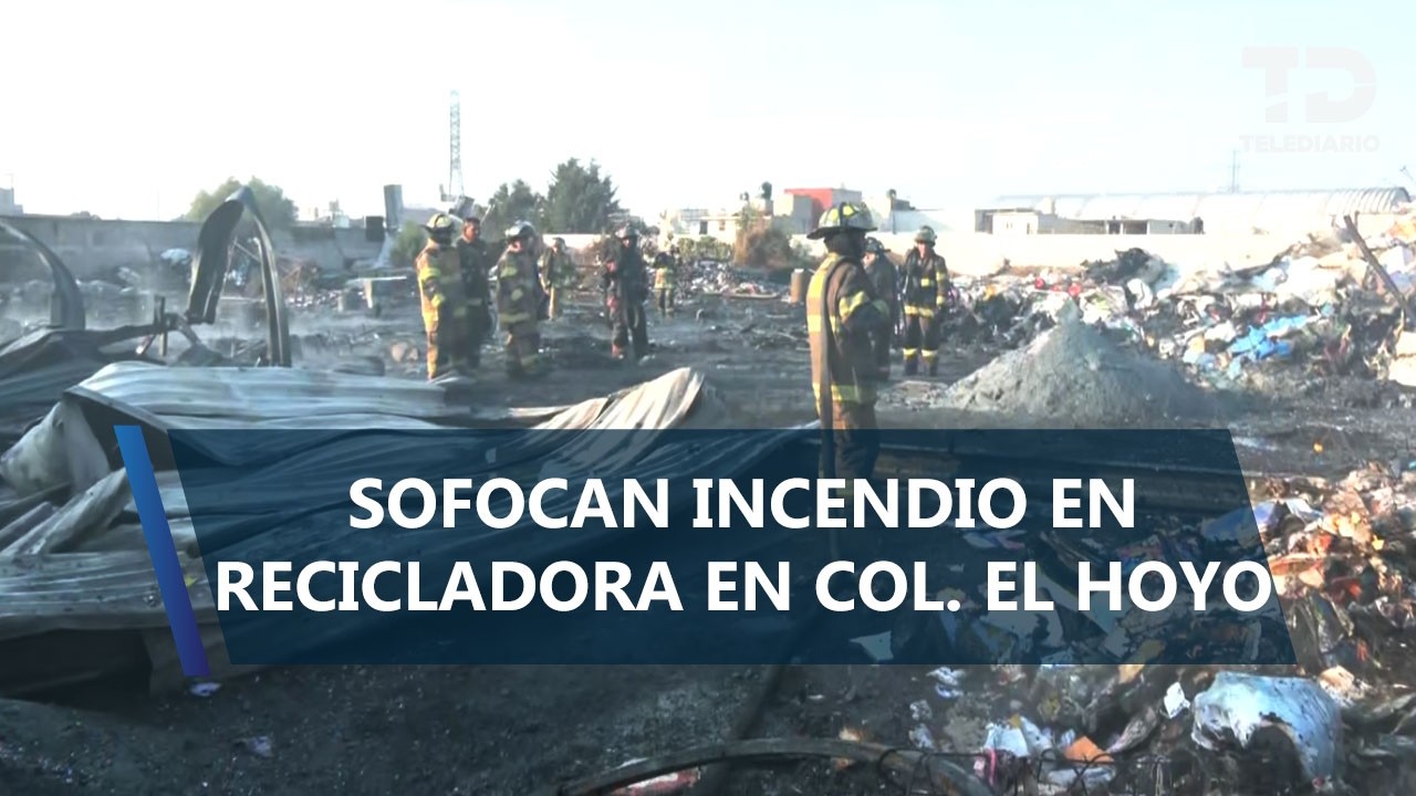 Incendio consume recicladora clandestina en El Hoyo, Ecatepec