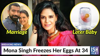 Mona Singh Freezes Her Eggs At 34