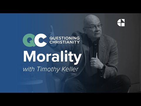 Questioning Christianity Ep 5: Morality – Timothy Keller