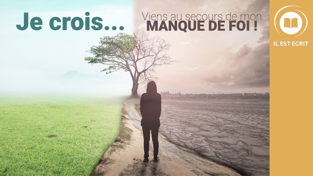 Je crois… Viens au secours de mon manque de foi !