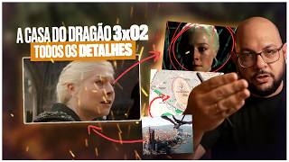 Raio-X de A CASA DO DRAGÃO 3x02 | Todos os DETALHES