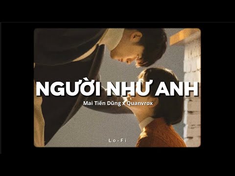 Người Như Anh - Mai Tiến Dũng x Quanvrox「Lofi Ver.」/ Official Lyrics Video
