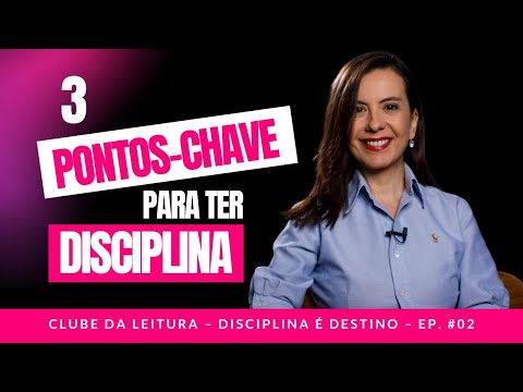 3 pontos-chave para ter disciplina – Ep. #02 Disciplina é destino – Clube da leitura