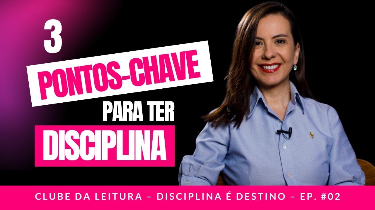 3 pontos-chave para ter disciplina – Ep. #02 Disciplina é destino – Clube da leitura