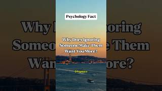 Why Does Ignoring Someone Make Them Want You More?#shorts #psychologyfacts #psychologytoday