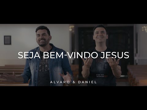 Seja Bem - vindo Jesus - Alvaro e Daniel