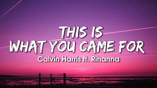 Calvin Harris, Rihanna - This Is What You Came For (Lyrics)