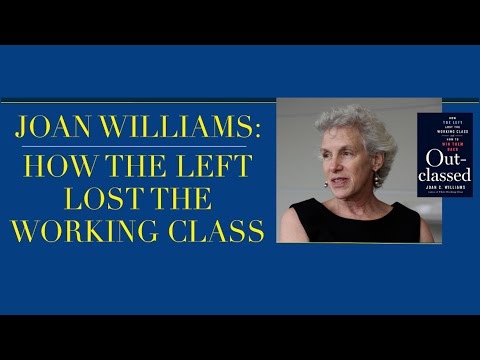 Joan Williams: How the Left Lost the Working Class