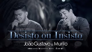 João Gustavo e Murilo - Desisto ou Insisto