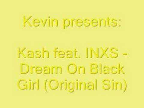 Kash feat. INXS - Dream On Black Girl (Original Sin)
