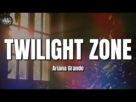 Ariana Grande - Twilight Zone (LYRICS)