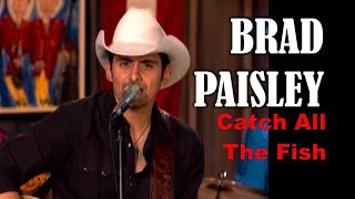 BRAD PAISLEY - Catch All The Fish