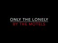 THE MOTELS - ONLY THE LONELY (1982) LYRICS