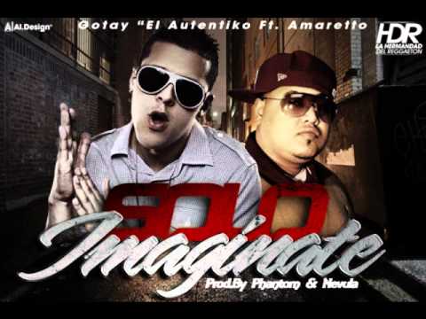 Gotay 'El Autentiko' Ft. Amaretto -- Solo Imaginate (Prod. By. Nevula & Phantom