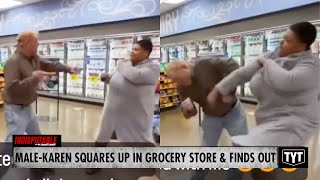 WATCH: Male-Karen Squares Up In Grocery Store & Catches Hands